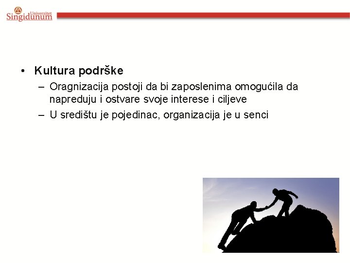  • Kultura podrške – Oragnizacija postoji da bi zaposlenima omogućila da napreduju i