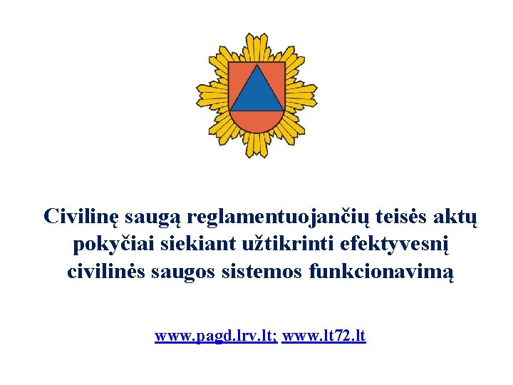 Civilinę saugą reglamentuojančių teisės aktų pokyčiai siekiant užtikrinti efektyvesnį civilinės saugos sistemos funkcionavimą www.