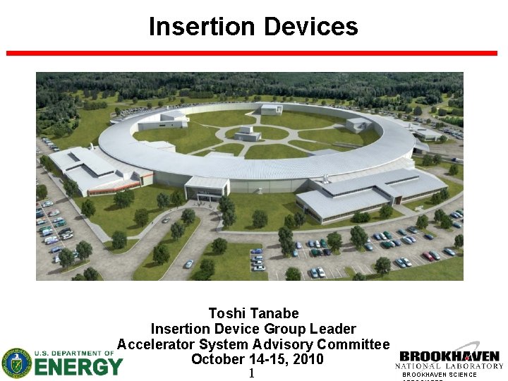 Insertion Devices Toshi Tanabe Insertion Device Group Leader Accelerator System Advisory Committee October 14