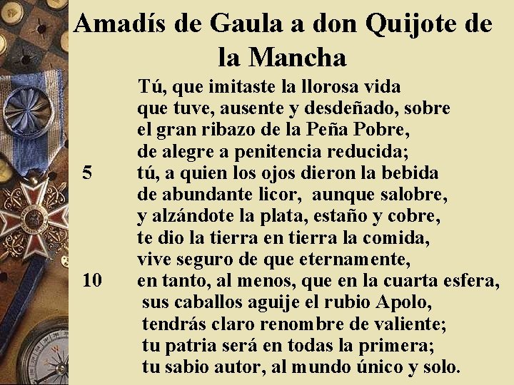 Amadís de Gaula a don Quijote de la Mancha Tú, que imitaste la llorosa