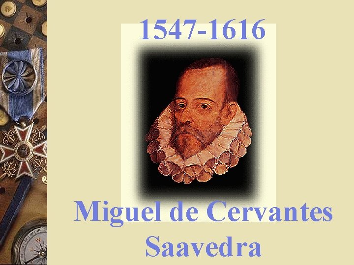 1547 -1616 Miguel de Cervantes Saavedra 