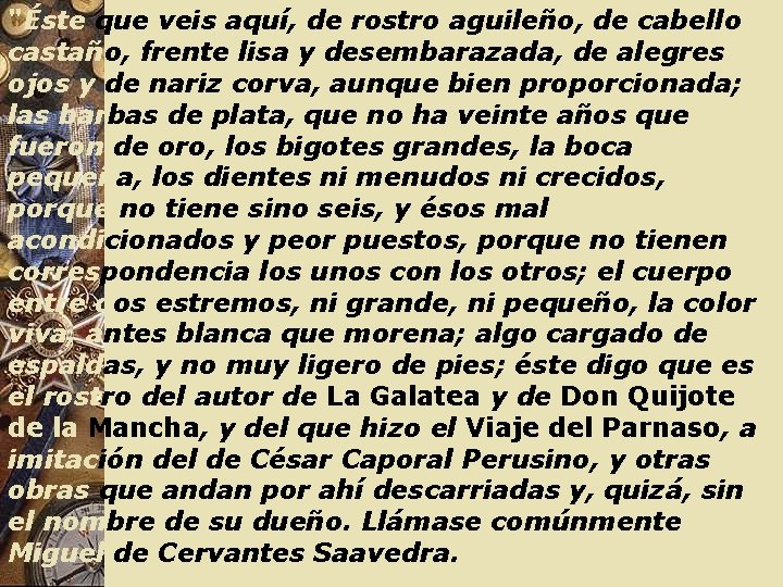 "Éste que veis aquí, de rostro aguileño, de cabello castaño, frente lisa y desembarazada,