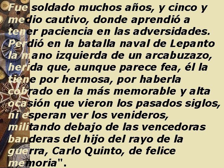 Fue soldado muchos años, y cinco y medio cautivo, donde aprendió a tener paciencia