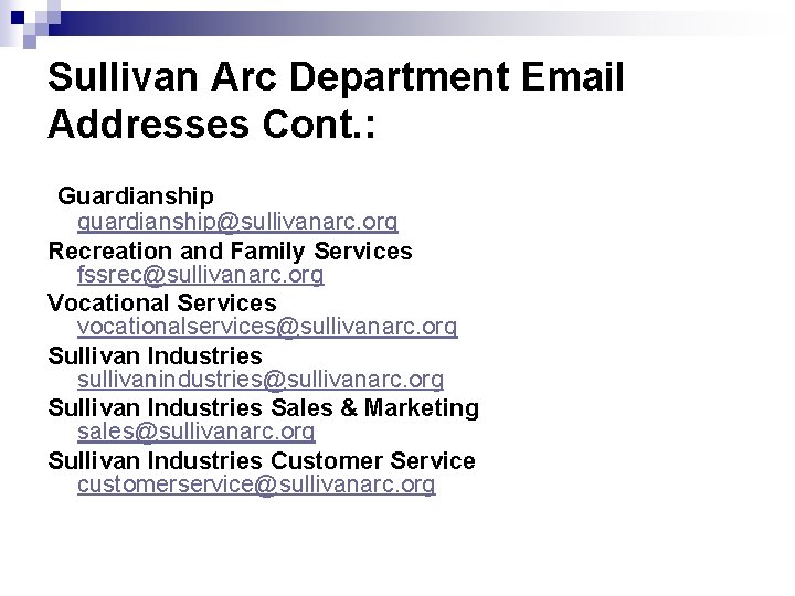 Sullivan Arc Department Email Addresses Cont. : Guardianship guardianship@sullivanarc. org Recreation and Family Services