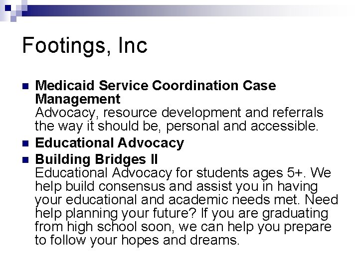 Footings, Inc n n n Medicaid Service Coordination Case Management Advocacy, resource development and
