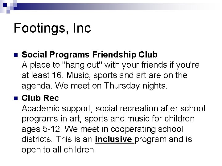 Footings, Inc n n Social Programs Friendship Club A place to "hang out" with