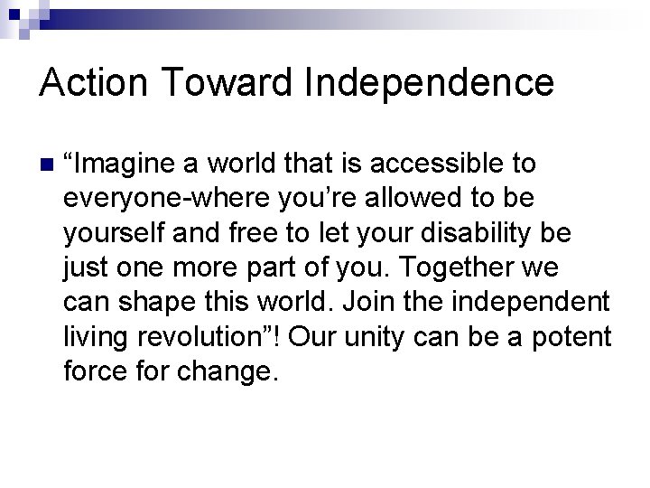 Action Toward Independence n “Imagine a world that is accessible to everyone-where you’re allowed