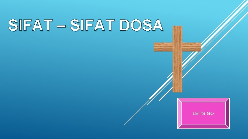 SIFAT – SIFAT DOSA LET’S GO 