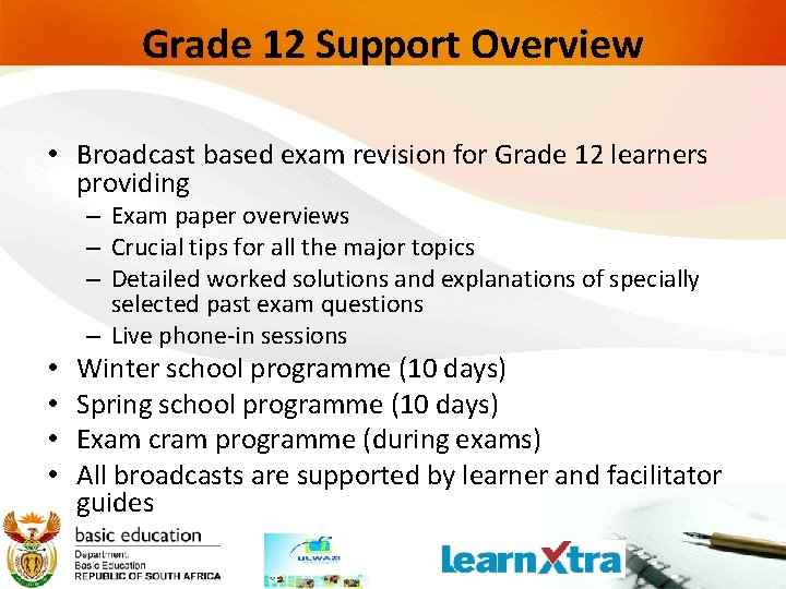 Grade 12 Support Overview • Broadcast based exam revision for Grade 12 learners providing