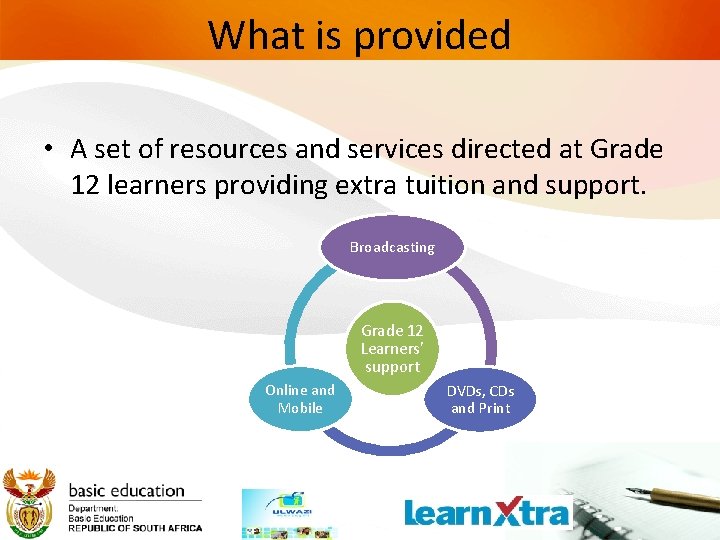 What is provided • A set of resources and services directed at Grade 12