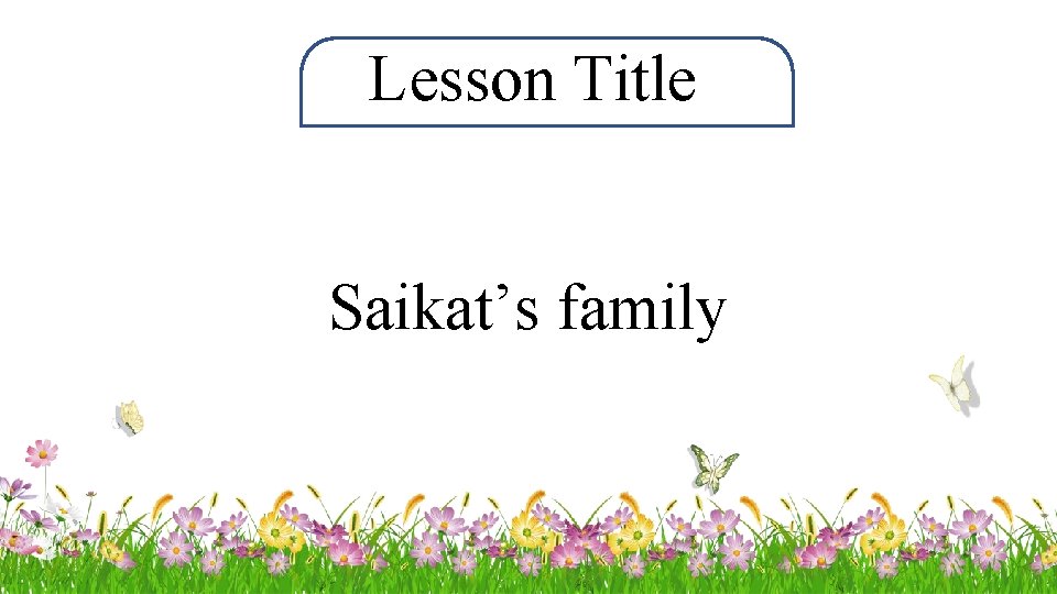 Lesson Title Saikat’s family 