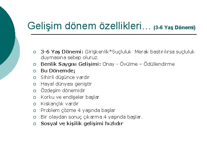 Gelişim dönem özellikleri… (3 -6 Yaş Dönemi) ¡ ¡ ¡ 3 -6 Yaş Dönemi: