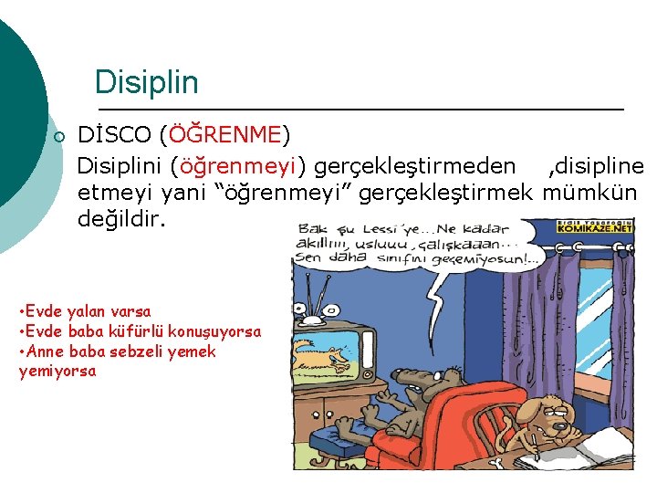 Disiplin ¡ DİSCO (ÖĞRENME) Disiplini (öğrenmeyi) gerçekleştirmeden , disipline etmeyi yani “öğrenmeyi” gerçekleştirmek mümkün