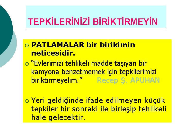 TEPKİLERİNİZİ BİRİKTİRMEYİN PATLAMALAR birikimin neticesidir. ¡ “Evlerimizi tehlikeli madde taşıyan bir kamyona benzetmemek için