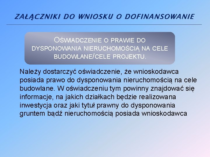 ZAŁĄCZNIKI DO WNIOSKU O DOFINANSOWANIE OŚWIADCZENIE O PRAWIE DO DYSPONOWANIA NIERUCHOMOŚCIĄ NA CELE BUDOWLANE/CELE