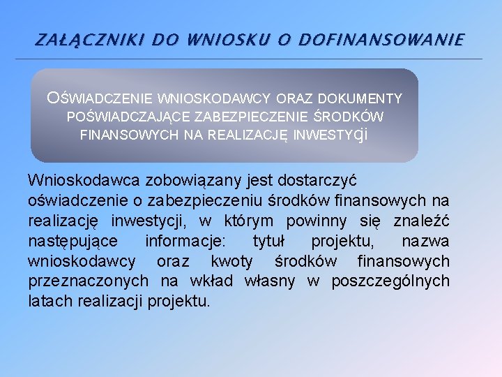 ZAŁĄCZNIKI DO WNIOSKU O DOFINANSOWANIE OŚWIADCZENIE WNIOSKODAWCY ORAZ DOKUMENTY POŚWIADCZAJĄCE ZABEZPIECZENIE ŚRODKÓW FINANSOWYCH NA