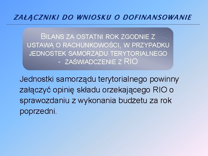 ZAŁĄCZNIKI DO WNIOSKU O DOFINANSOWANIE BILANS ZA OSTATNI ROK ZGODNIE Z USTAWĄ O RACHUNKOWOŚCI,