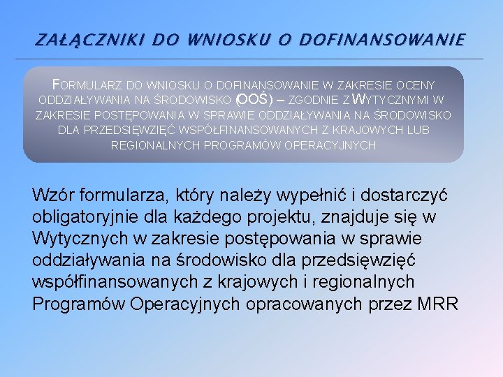 ZAŁĄCZNIKI DO WNIOSKU O DOFINANSOWANIE FORMULARZ DO WNIOSKU O DOFINANSOWANIE W ZAKRESIE OCENY ODDZIAŁYWANIA