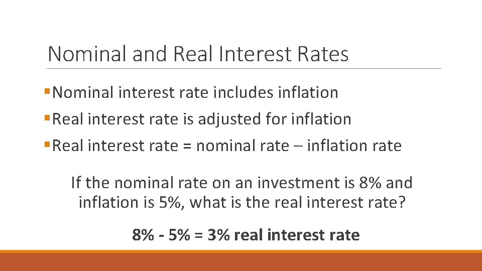 Nominal and Real Interest Rates §Nominal interest rate includes inflation §Real interest rate is