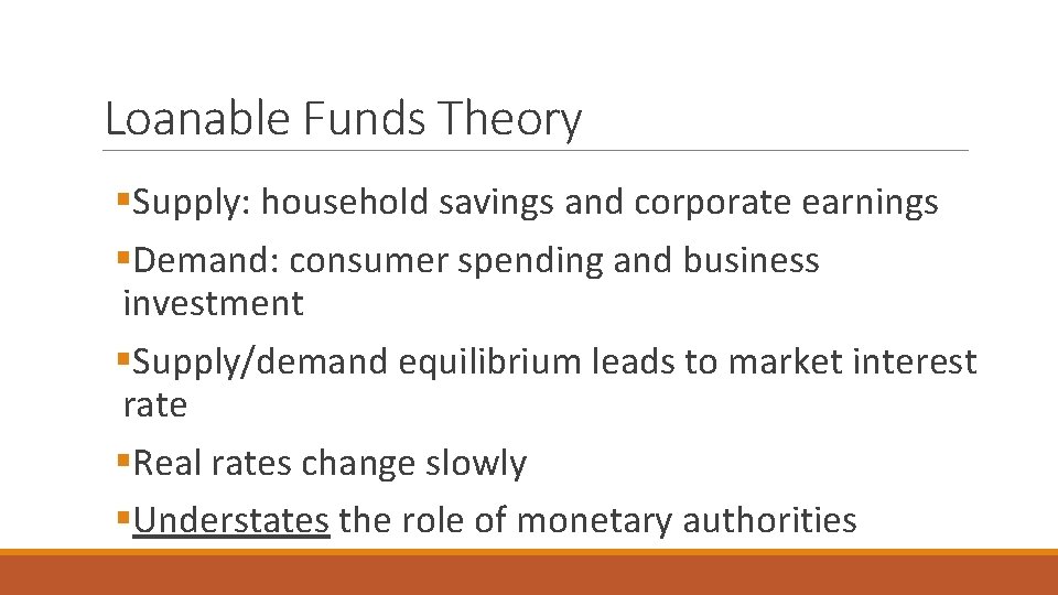 Loanable Funds Theory §Supply: household savings and corporate earnings §Demand: consumer spending and business