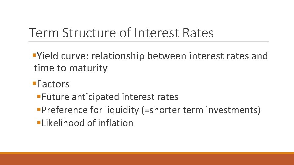Term Structure of Interest Rates §Yield curve: relationship between interest rates and time to