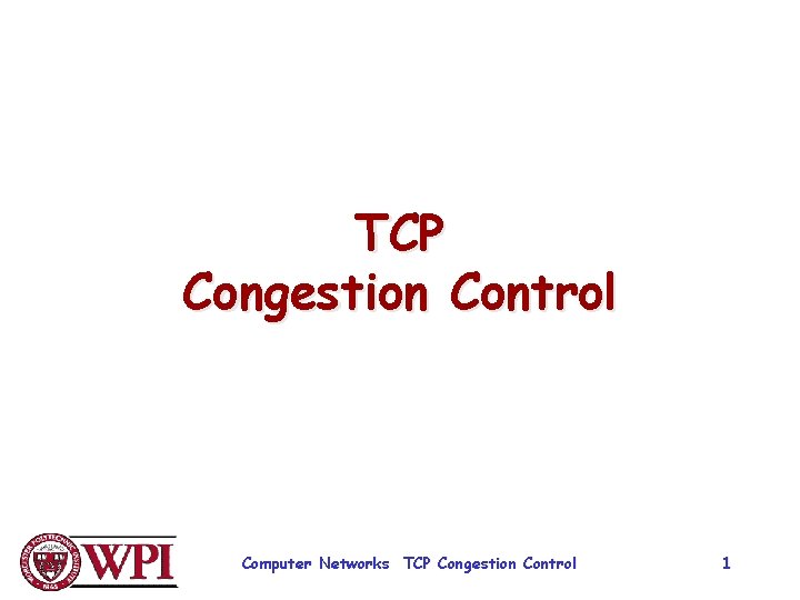 TCP Congestion Control Computer Networks TCP Congestion Control 1 