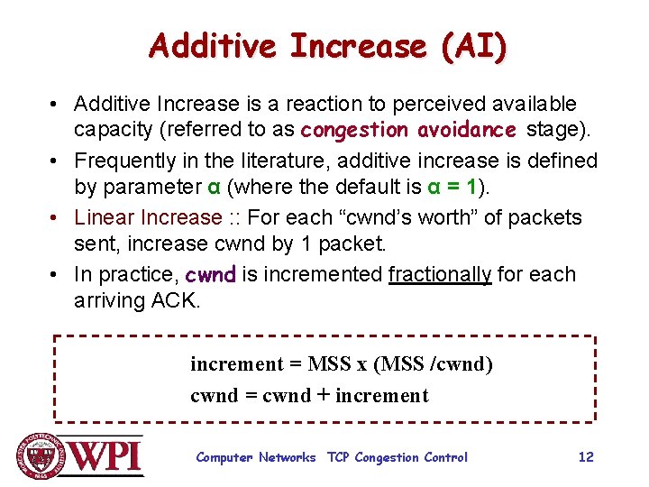 Additive Increase (AI) • Additive Increase is a reaction to perceived available capacity (referred