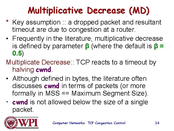 Multiplicative Decrease (MD) * Key assumption : : a dropped packet and resultant timeout