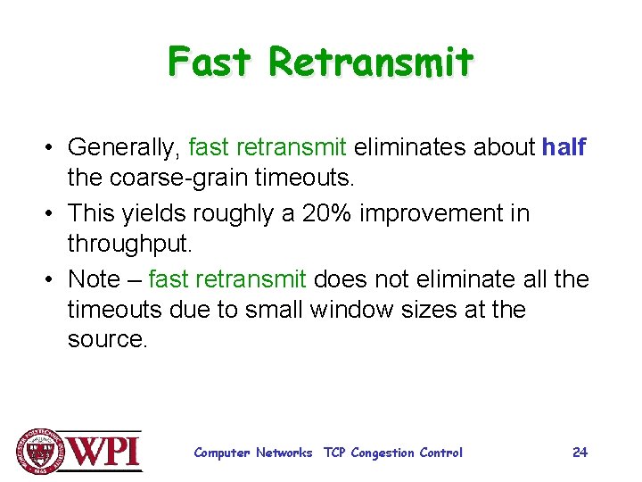 Fast Retransmit • Generally, fast retransmit eliminates about half the coarse-grain timeouts. • This