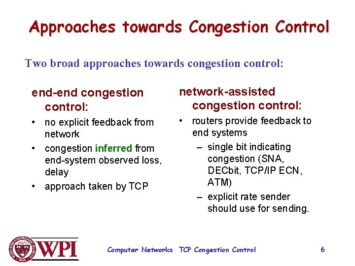 Approaches towards Congestion Control Two broad approaches towards congestion control: end-end congestion control: network-assisted