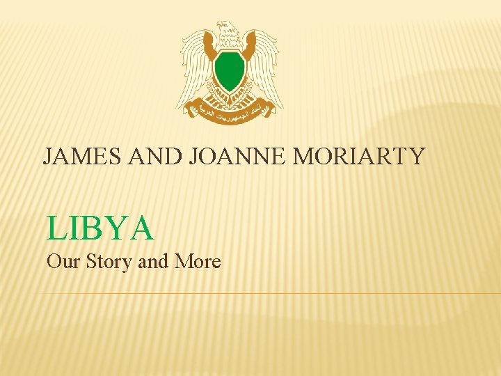 JAMES AND JOANNE MORIARTY LIBYA Our Story and More 