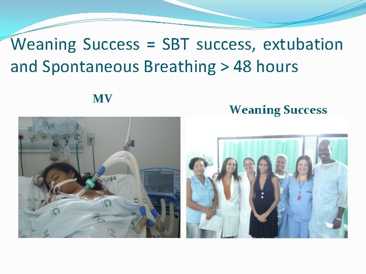 Weaning Success = SBT success, extubation and Spontaneous Breathing > 48 hours MV Weaning