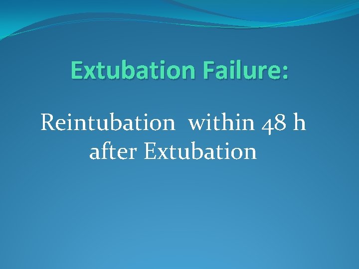 Extubation Failure: Reintubation within 48 h after Extubation 