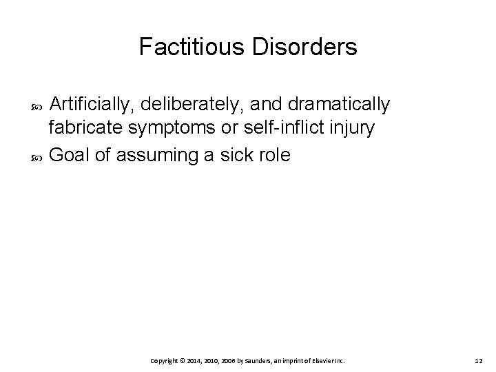 Factitious Disorders Artificially, deliberately, and dramatically fabricate symptoms or self-inflict injury Goal of assuming