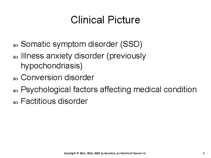 Clinical Picture Somatic symptom disorder (SSD) Illness anxiety disorder (previously hypochondriasis) Conversion disorder Psychological