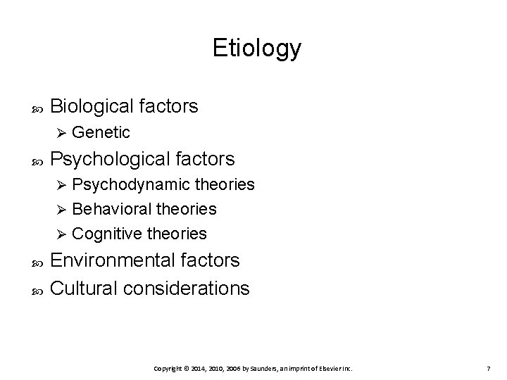 Etiology Biological factors Ø Genetic Psychological factors Psychodynamic theories Ø Behavioral theories Ø Cognitive