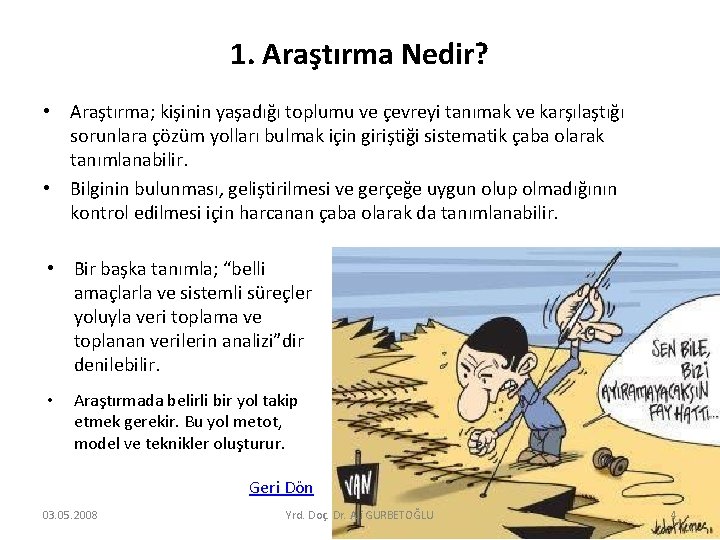 1. Araştırma Nedir? • Araştırma; kişinin yaşadığı toplumu ve çevreyi tanımak ve karşılaştığı sorunlara 1. Araştırma Nedir? • Araştırma; kişinin yaşadığı toplumu ve çevreyi tanımak ve karşılaştığı sorunlara