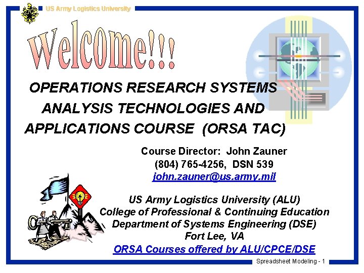 US Army Logistics University OPERATIONS RESEARCH SYSTEMS ANALYSIS TECHNOLOGIES AND APPLICATIONS COURSE (ORSA TAC)