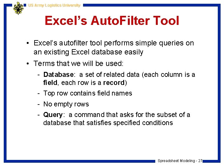 US Army Logistics University Excel’s Auto. Filter Tool • Excel’s autofilter tool performs simple