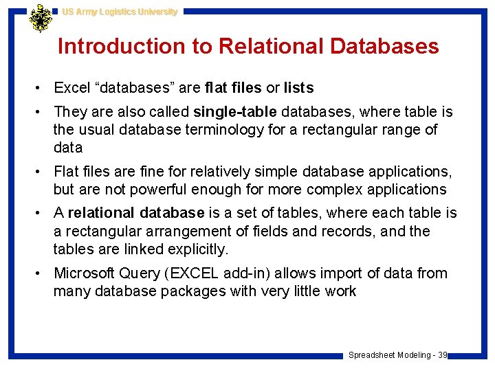 US Army Logistics University Introduction to Relational Databases • Excel “databases” are flat files