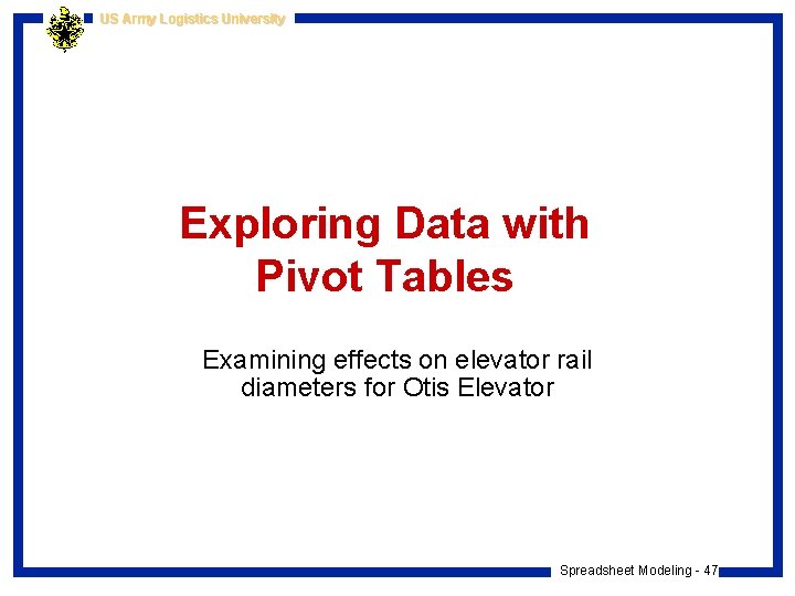 US Army Logistics University Exploring Data with Pivot Tables Examining effects on elevator rail