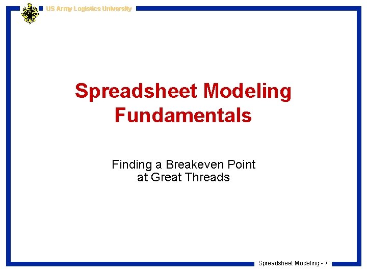 US Army Logistics University Spreadsheet Modeling Fundamentals Finding a Breakeven Point at Great Threads