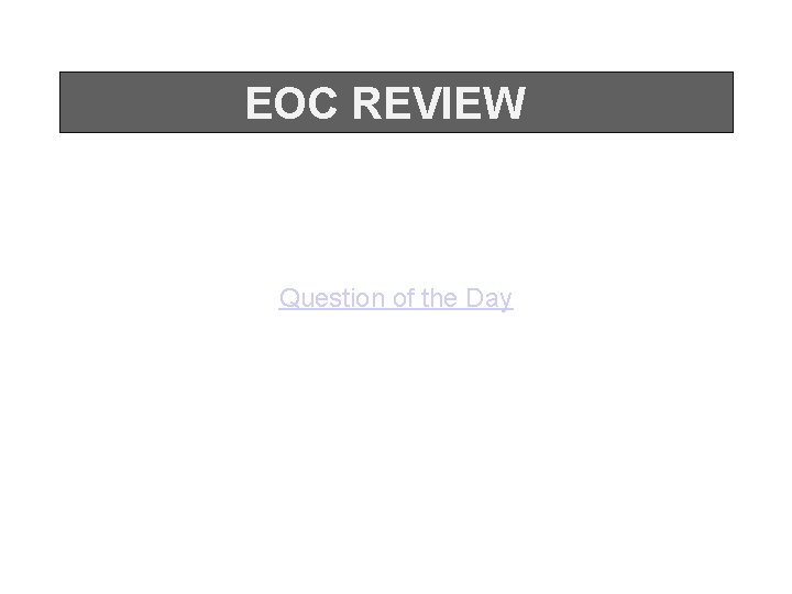 EOC REVIEW Question of the Day 