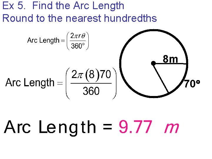 Ex 5. Find the Arc Length Round to the nearest hundredths 8 m 70
