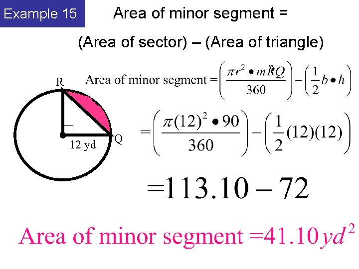 Area of minor segment = Example 15 (Area of sector) – (Area of triangle)