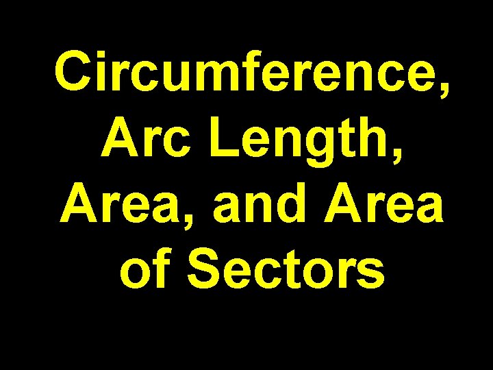 Circumference, Arc Length, Area, and Area of Sectors 