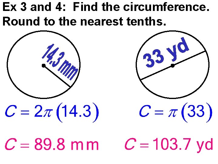 Ex 3 and 4: Find the circumference. Round to the nearest tenths. 