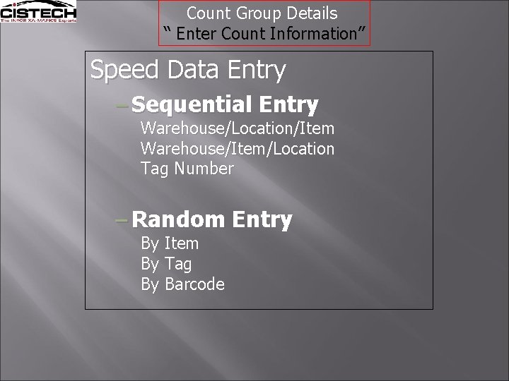 Count Group Details “ Enter Count Information” Speed Data Entry – Sequential Entry Warehouse/Location/Item