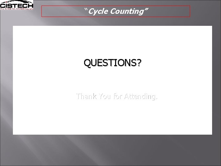 “Cycle Counting” QUESTIONS? Thank You for Attending. 