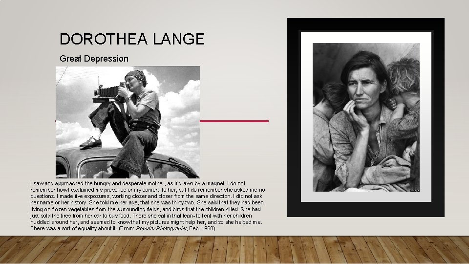 DOROTHEA LANGE Great Depression I saw and approached the hungry and desperate mother, as